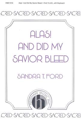 Sandra T. Ford: Alas! And Did My Savior Bleed