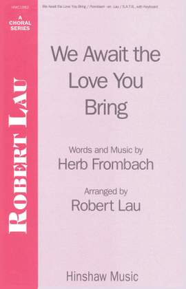Herb Frombach: We Await The Love You Bring