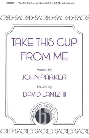 David Lantz III: Take This Cup From Me