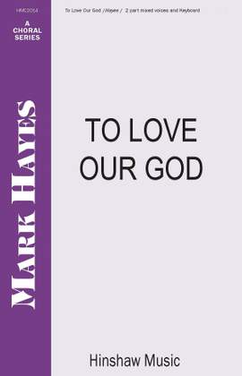 Mark Hayes: To Love Our God