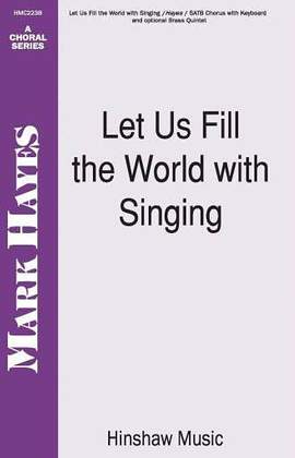 Mark Hayes: Let Us Fill the World with Singing