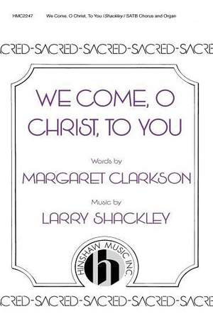Larry Shackley: We Come, O Christ, To You