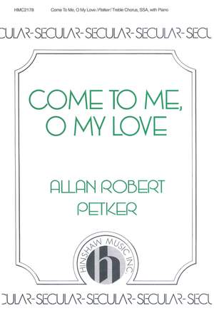 Allan Robert Petker: Come To Me, O My Love