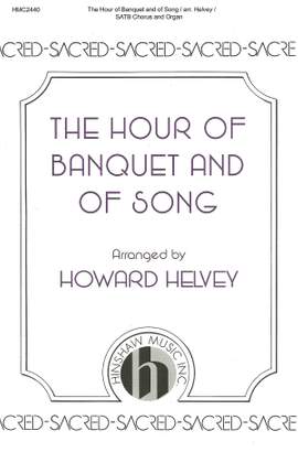 Howard Helvey: The Hour of Banquet and of Song