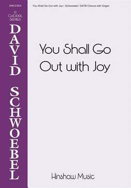 David Schwoebel: You Shall Go Out with Joy
