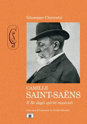 Giuseppe Clericetti: Camille Saint-Saëns. Il Re degli spiriti musicali