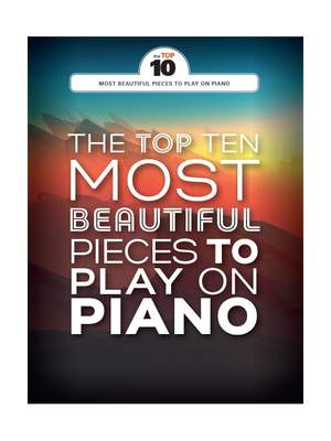 The Top Ten Most Beautiful Pieces To Play On Piano