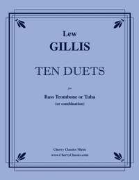 Lew Gillis: Ten Duets for Bass Trombone or Tuba
