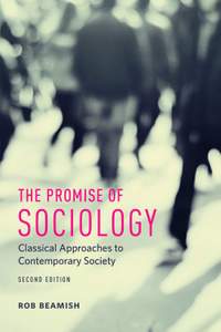 The Promise of Sociology: Classical Approaches to Contemporary Society, Second Edition