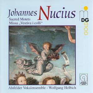 Johannes Nucius: Sacred Motets Missa 'Vestiva I Colli'