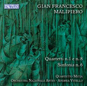 Malipiero: String Quartets Nos. 1 & 8 & Symphony No. 6