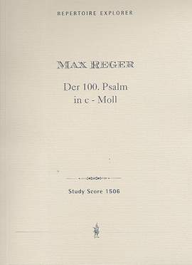 Reger, Max: Der 100. Psalm Op. 106 (original version for chorus, orchestra and organ)