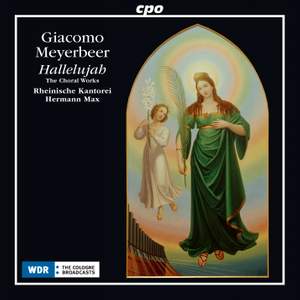 Meyerbeer: Hallelujah – The Choral Works