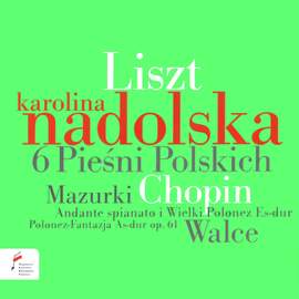 Liszt: 6 Chants Polonais & Chopin: Waltzes & Mazurkas