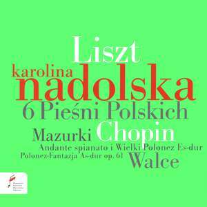 Liszt: 6 Chants Polonais & Chopin: Waltzes & Mazurkas