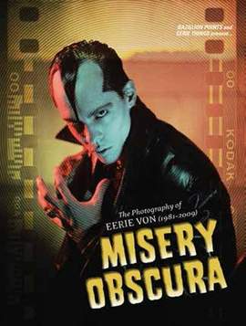 Misery Obscura: The Photography of Eerie Von 1981-2009