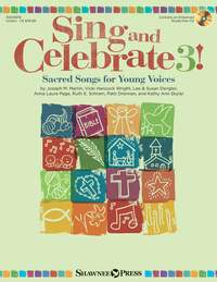 Joseph M. Martin_Vicki Hancock Wright_Lee Dengler_Susan Naus Dengler_Anna Laura Page_Ruth Elaine Schram_Patti Drennan_Kathy Skylar: Sing and Celebrate 3! Sacred Songs for Young Voice