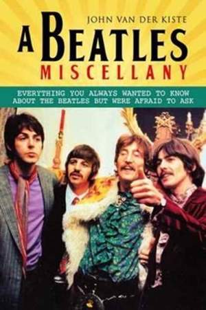 Beatles Miscellany: Everything You Always Wanted to Know About the Beatles but Were Afraid T