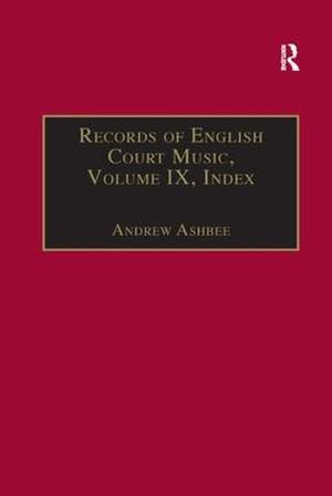 Records of English Court Music: Volume IX: Index