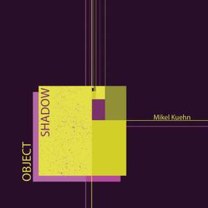 Mikel Kuehn: Object/Shadow