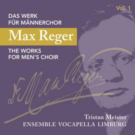 Reger: Works For Men's Choir Vol. 1