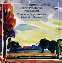 Jakob Praetorius & Paul Siefert: Complete Organ Works