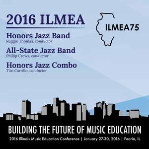2016 Illinois Music Educators Association (ILMEA): Honors Jazz Band, All-State Jazz Band & Honors Jazz Combo [Live]