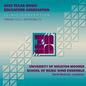 2016 Texas Music Educators Association (TMEA): University of Houston Moores School of Music Wind Ensemble (Live)