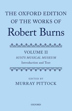 The Oxford Edition of the Works of Robert Burns: Volumes II and III: The Scots Musical Museum