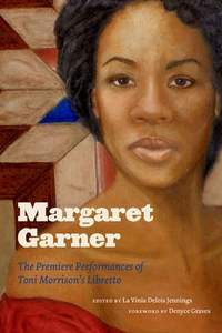 Margaret Garner: The Premiere Performances of Toni Morrison's Libretto