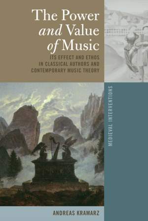The Power and Value of Music: Its Effect and Ethos in Classical Authors and Contemporary Music Theory