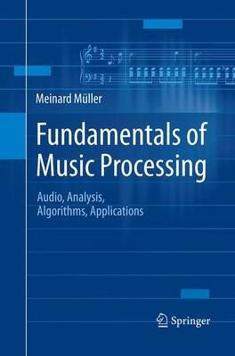Fundamentals of Music Processing: Audio, Analysis, Algorithms, Applications