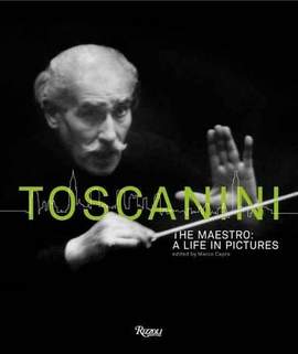 Toscanini: The Maestro: A Life in Pictures