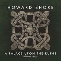 Howard Shore: A Palace Upon The Ruins (Selected Works)