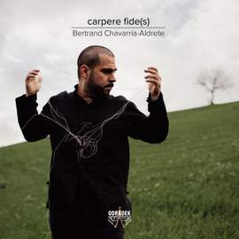 carpere fide(s): Bertrand Chavarría-Aldrete