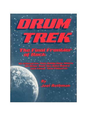 Joel Rothman: Drum Trek - The Final Frontier Of Rock