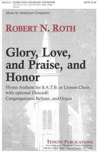 Robert Roth: Glory, Love, and Praise, and Honor