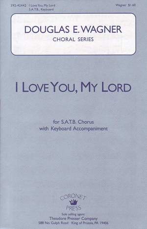 Douglas E. Wagner: I Love You, My Lord
