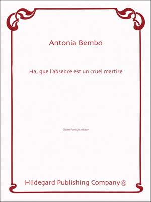 Antonia Bembo: Ha, Que L'Absence Est Un Cruel Martire