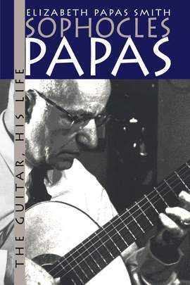 Sophocles Papas: His Guitar, His Life