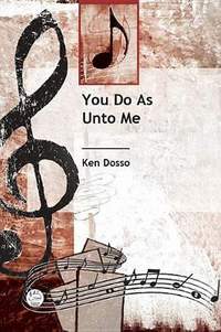 Ken Dosso: You Do As Unto Me