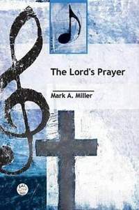 Mark A. Miller: The Lord's Prayer Anthem