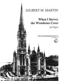 Gilbert M. Martin: When I Survey The Wondrous Cross