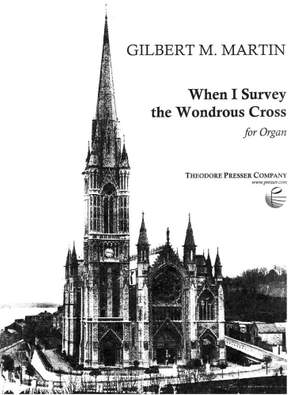 Gilbert M. Martin: When I Survey The Wondrous Cross