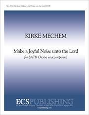 Kirke Mechem: Make a Joyful Noise Unto the Lord
