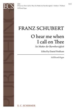 Franz Schubert: O hear me when I call on Thee