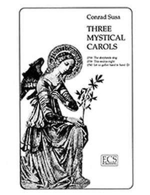 Conrad Susa: Three Mystical Carols: Let Us Gather Hand in Hand