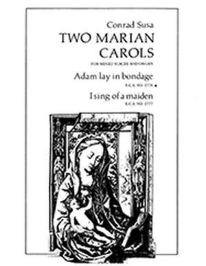 Conrad Susa: Two Marian Carols: Adam lay in bondage