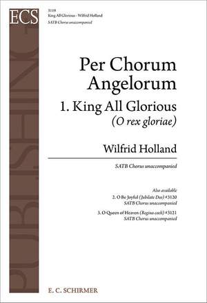Wilfrid Holland: Per Chorus Angelorum: No. 1. King All Glorious