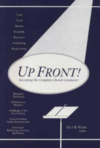 Guy Webb: Up Front! Becoming the Complete Choral Conductor
